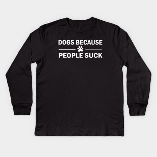 Dogs Because People Suck Kids Long Sleeve T-Shirt